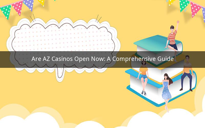 Are AZ Casinos Open Now: A Comprehensive Guide