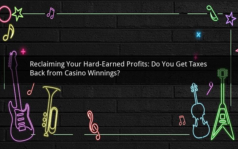 Reclaiming Your Hard-Earned Profits: Do You Get Taxes Back from Casino Winnings?
