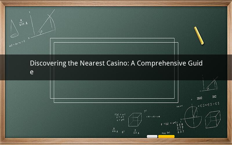 Discovering the Nearest Casino: A Comprehensive Guide