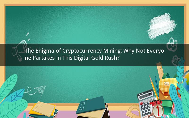 The Enigma of Cryptocurrency Mining: Why Not Everyone Partakes in This Digital Gold Rush?