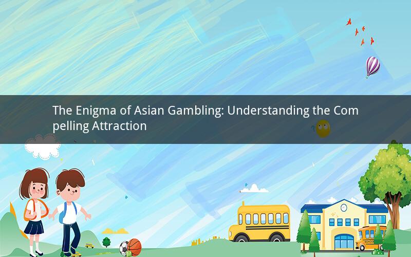 The Enigma of Asian Gambling: Understanding the Compelling Attraction