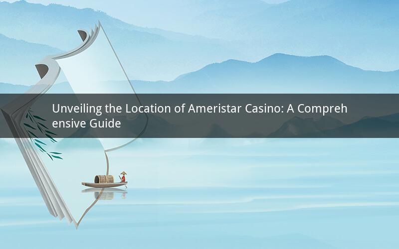 Unveiling the Location of Ameristar Casino: A Comprehensive Guide