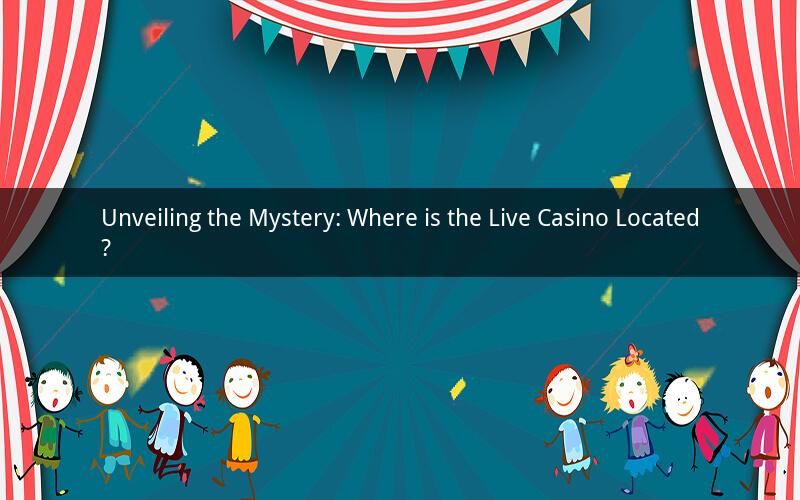 Unveiling the Mystery: Where is the Live Casino Located?