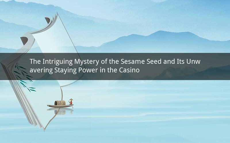 The Intriguing Mystery of the Sesame Seed and Its Unwavering Staying Power in the Casino