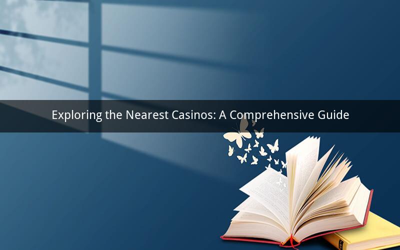 Exploring the Nearest Casinos: A Comprehensive Guide