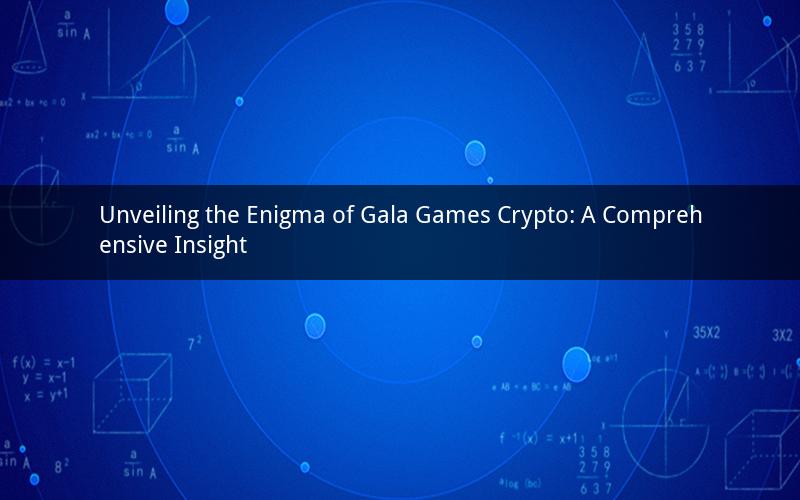 Unveiling the Enigma of Gala Games Crypto: A Comprehensive Insight