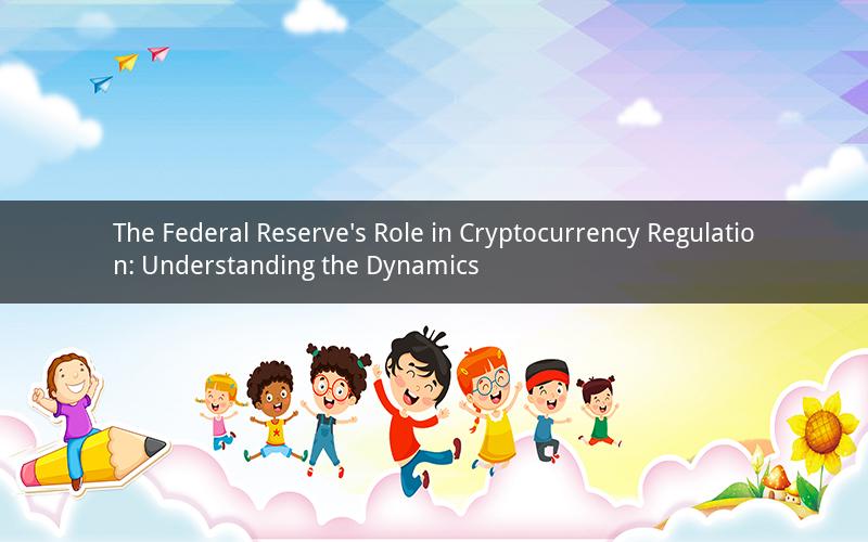 The Federal Reserve's Role in Cryptocurrency Regulation: Understanding the Dynamics