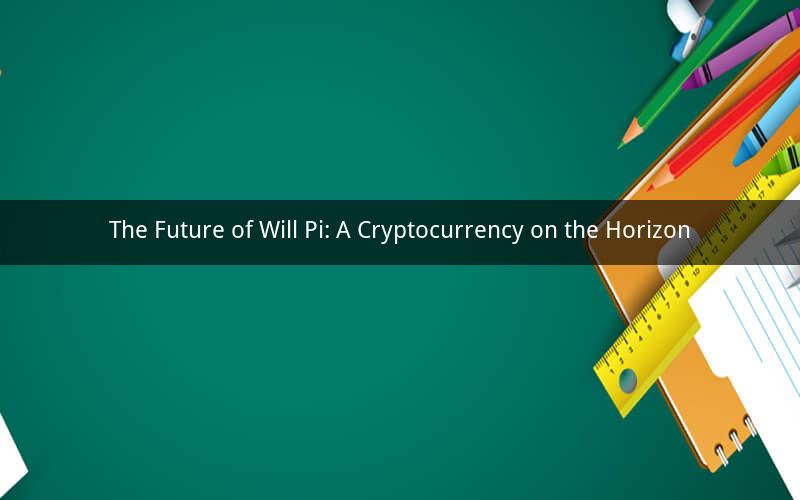 The Future of Will Pi: A Cryptocurrency on the Horizon