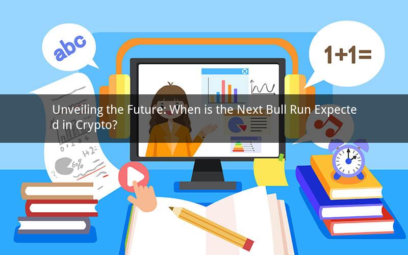 Unveiling the Future: When is the Next Bull Run Expected in Crypto?