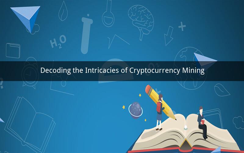 Decoding the Intricacies of Cryptocurrency Mining