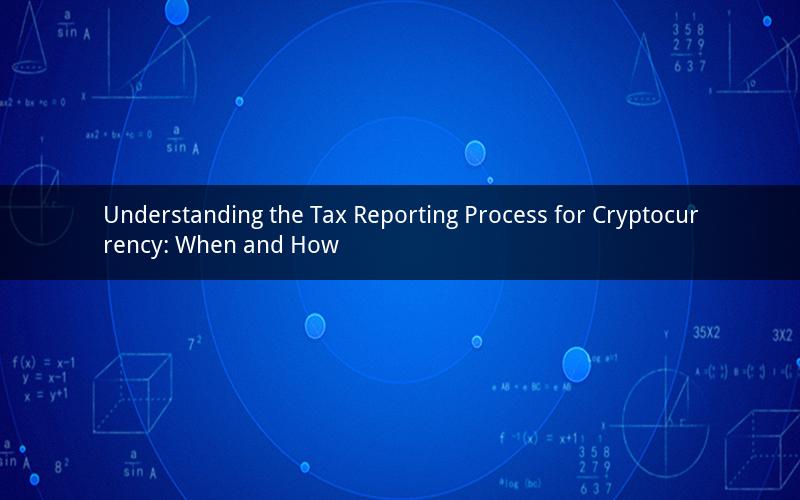 Understanding the Tax Reporting Process for Cryptocurrency: When and How