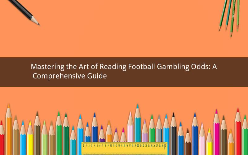 Mastering the Art of Reading Football Gambling Odds: A Comprehensive Guide