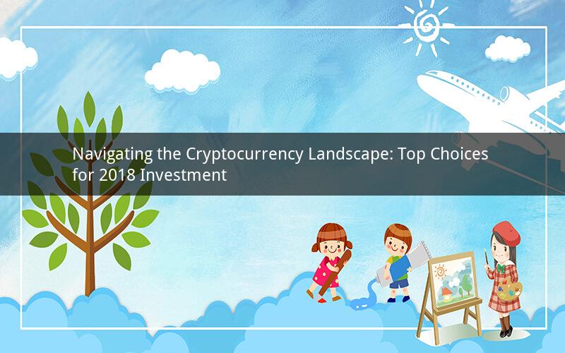 Navigating the Cryptocurrency Landscape: Top Choices for 2018 Investment