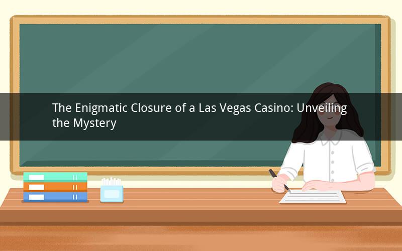 The Enigmatic Closure of a Las Vegas Casino: Unveiling the Mystery