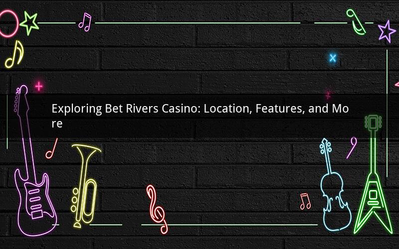 Exploring Bet Rivers Casino: Location, Features, and More