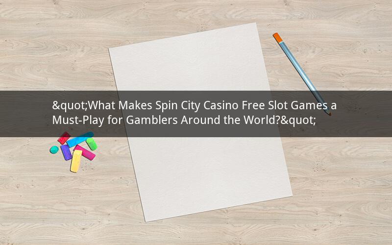 "What Makes Spin City Casino Free Slot Games a Must-Play for Gamblers Around the World?"