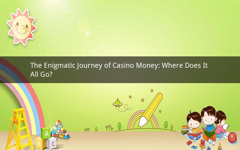 The Enigmatic Journey of Casino Money: Where Does It All Go?