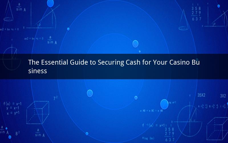 The Essential Guide to Securing Cash for Your Casino Business
