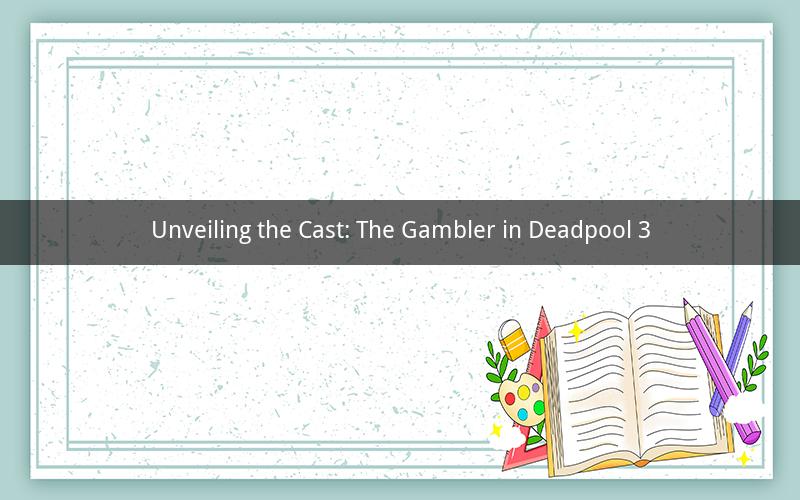 Unveiling the Cast: The Gambler in Deadpool 3