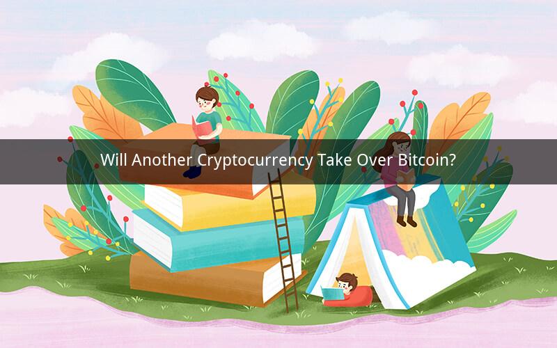 Will Another Cryptocurrency Take Over Bitcoin?