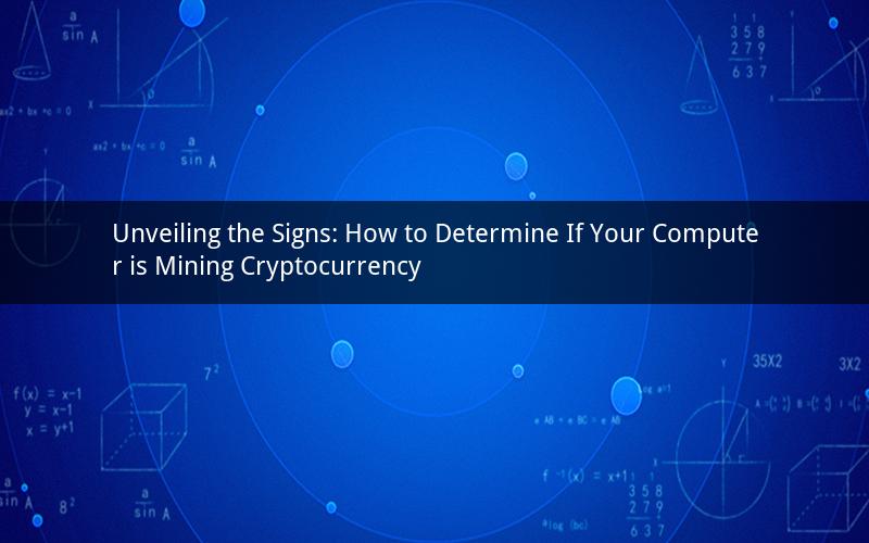 Unveiling the Signs: How to Determine If Your Computer is Mining Cryptocurrency