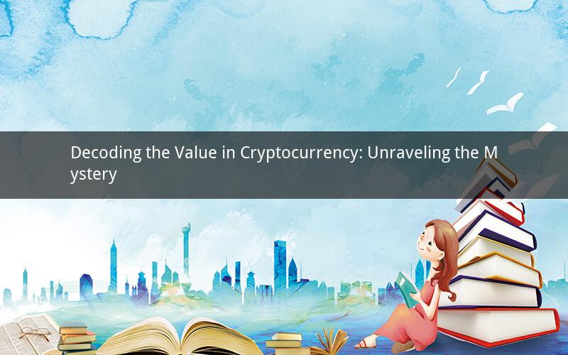Decoding the Value in Cryptocurrency: Unraveling the Mystery