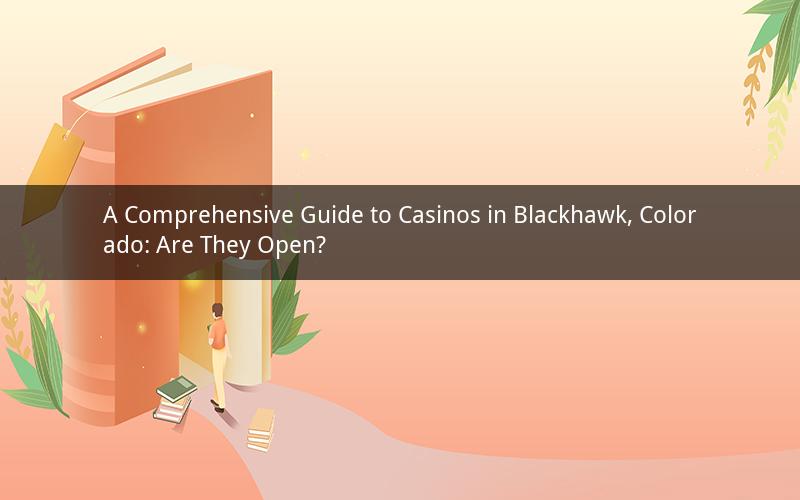 A Comprehensive Guide to Casinos in Blackhawk, Colorado: Are They Open?