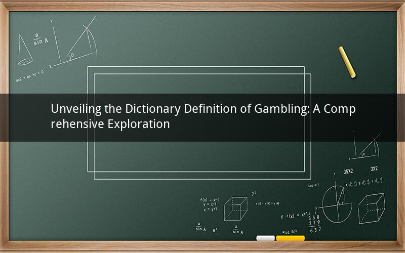 Unveiling the Dictionary Definition of Gambling: A Comprehensive Exploration