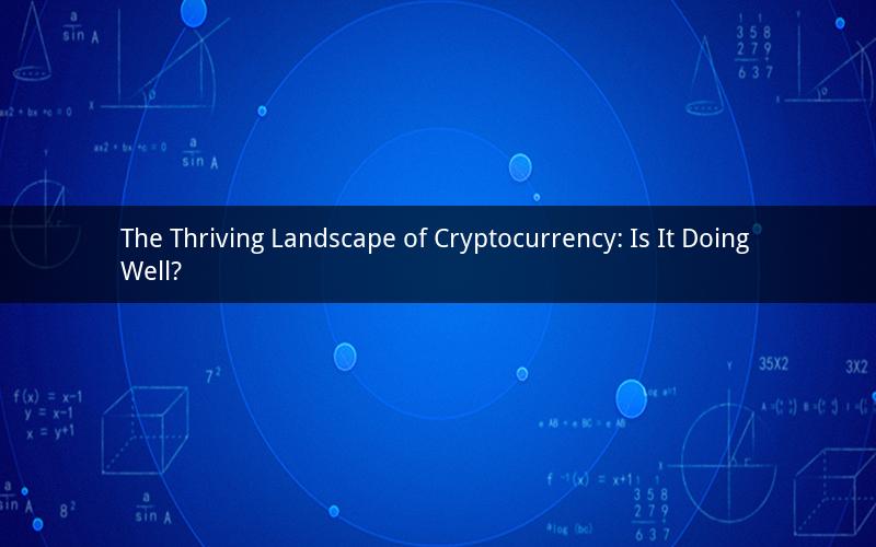 The Thriving Landscape of Cryptocurrency: Is It Doing Well?