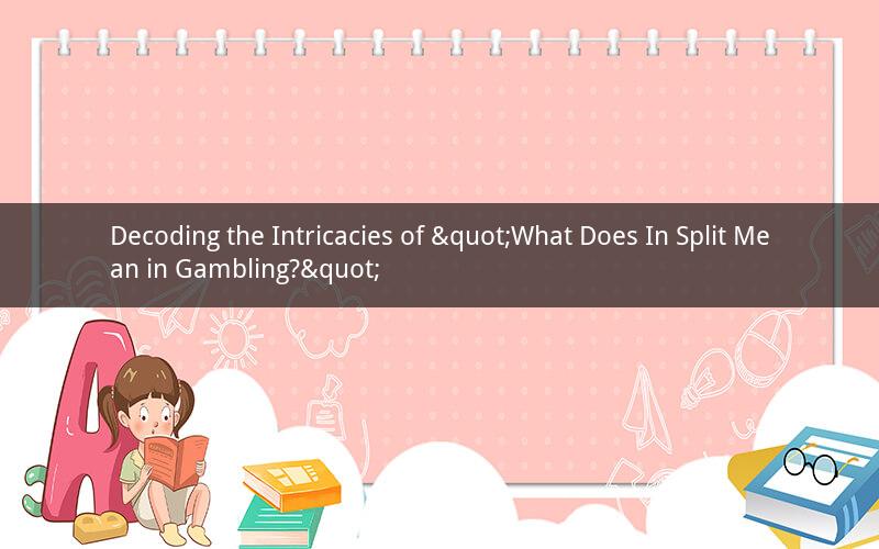 Decoding the Intricacies of "What Does In Split Mean in Gambling?"