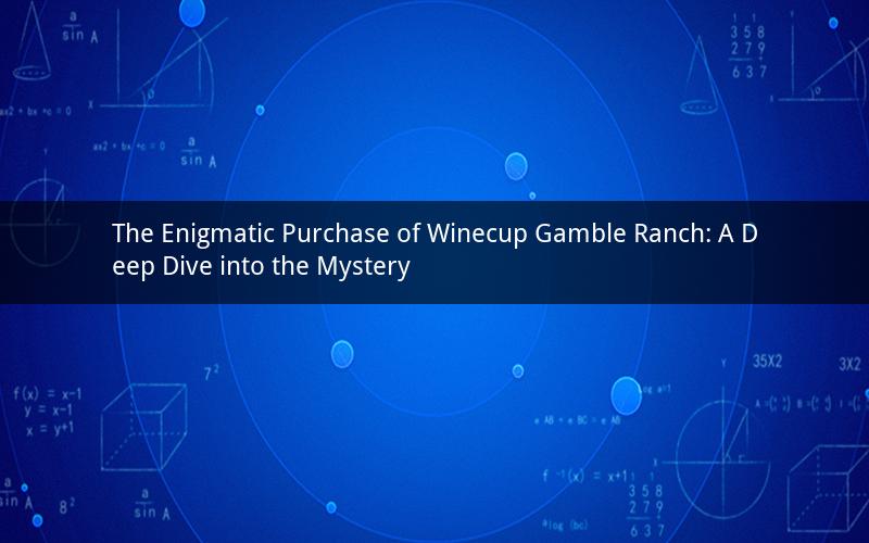 The Enigmatic Purchase of Winecup Gamble Ranch: A Deep Dive into the Mystery