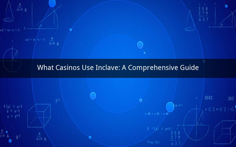 What Casinos Use Inclave: A Comprehensive Guide