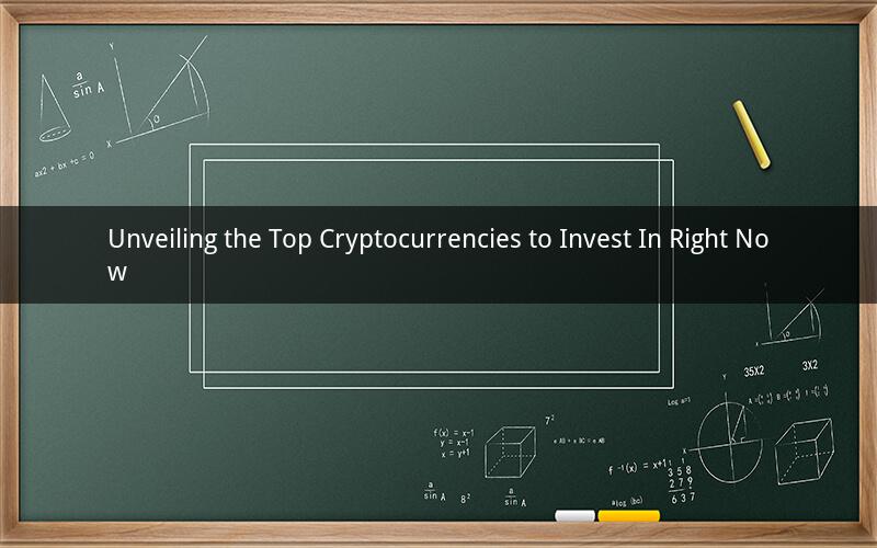 Unveiling the Top Cryptocurrencies to Invest In Right Now