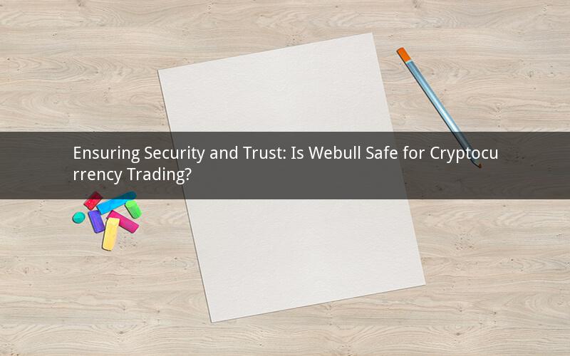 Ensuring Security and Trust: Is Webull Safe for Cryptocurrency Trading?