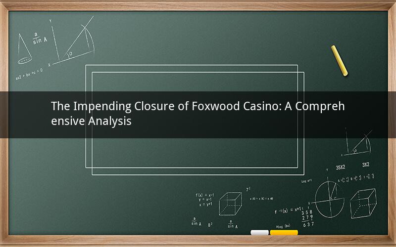The Impending Closure of Foxwood Casino: A Comprehensive Analysis
