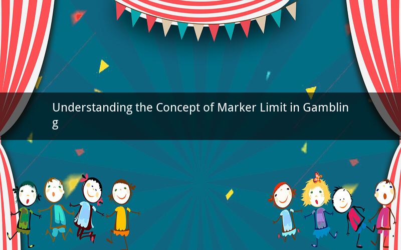 Understanding the Concept of Marker Limit in Gambling