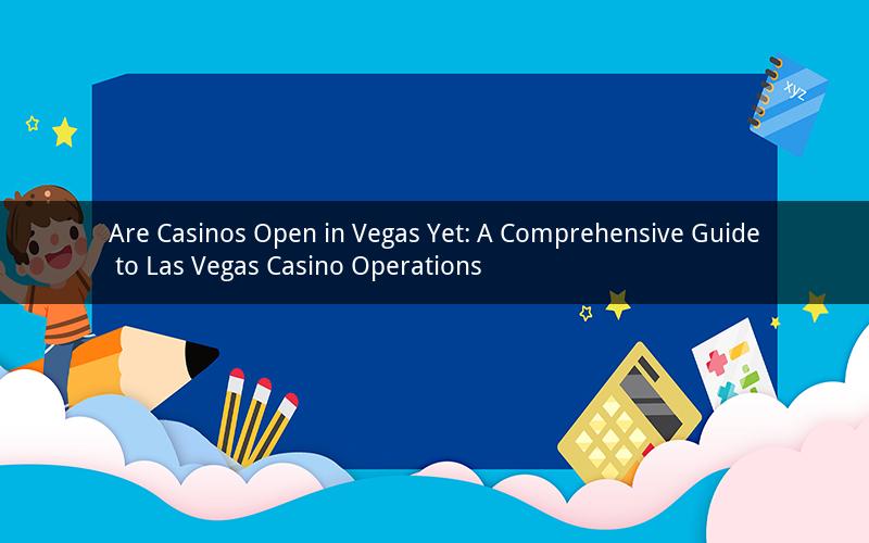 Are Casinos Open in Vegas Yet: A Comprehensive Guide to Las Vegas Casino Operations
