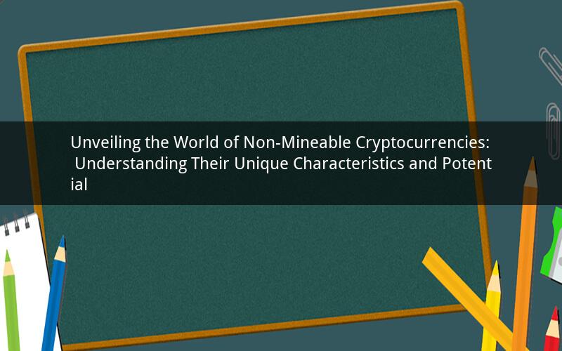 Unveiling the World of Non-Mineable Cryptocurrencies: Understanding Their Unique Characteristics and Potential