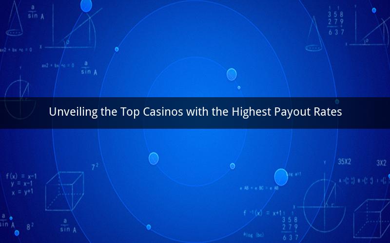 Unveiling the Top Casinos with the Highest Payout Rates