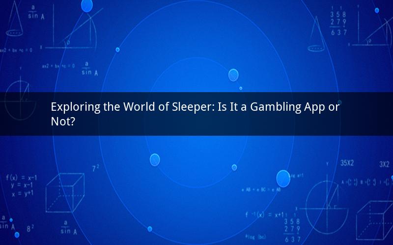Exploring the World of Sleeper: Is It a Gambling App or Not?