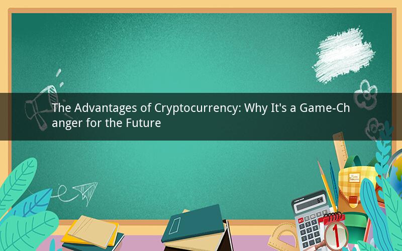 The Advantages of Cryptocurrency: Why It's a Game-Changer for the Future
