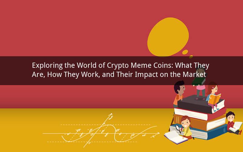 Exploring the World of Crypto Meme Coins: What They Are, How They Work, and Their Impact on the Market