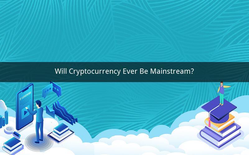 Will Cryptocurrency Ever Be Mainstream?