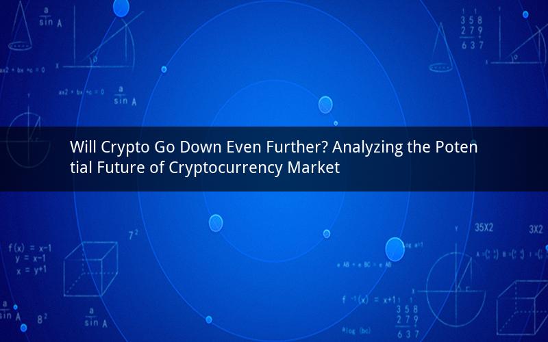 Will Crypto Go Down Even Further? Analyzing the Potential Future of Cryptocurrency Market