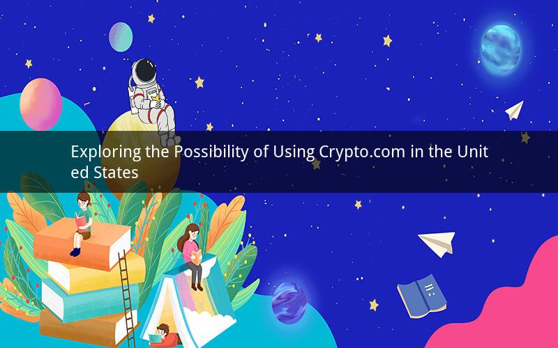 Exploring the Possibility of Using Crypto.com in the United States
