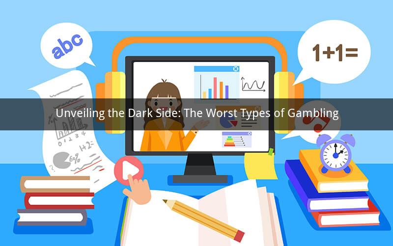 Unveiling the Dark Side: The Worst Types of Gambling