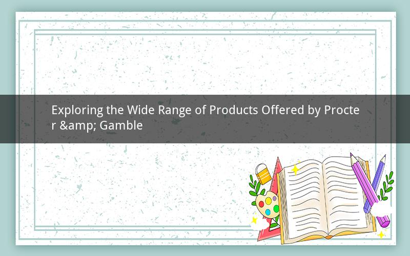 Exploring the Wide Range of Products Offered by Procter & Gamble
