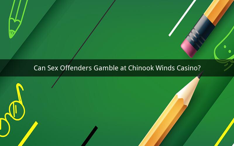 Can Sex Offenders Gamble at Chinook Winds Casino?