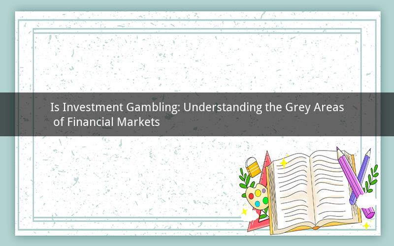 Is Investment Gambling: Understanding the Grey Areas of Financial Markets