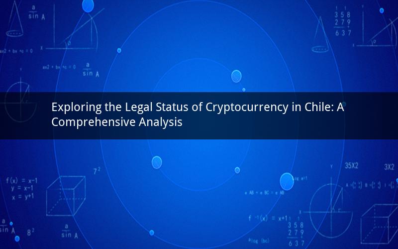 Exploring the Legal Status of Cryptocurrency in Chile: A Comprehensive Analysis